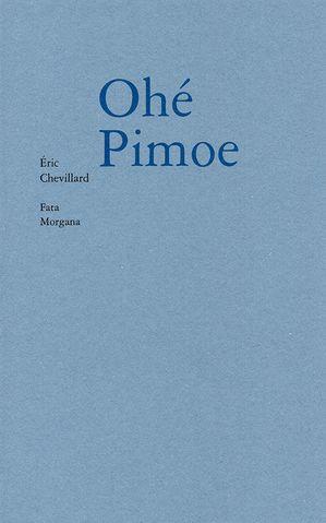 Eric Chevillard, Ohé Pimoe