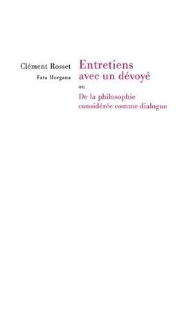 Clément Rosset, Entretiens avec un dévoyé ou De la philosophie considérée comme dialogue