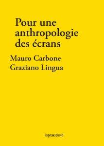 Mauro Carbone & Graziano Lingua, Pour une anthropologie des écrans
