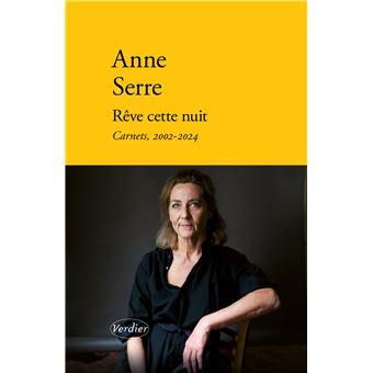 Anne Serre, Rêve cette nuit. Carnets, 2002-2024