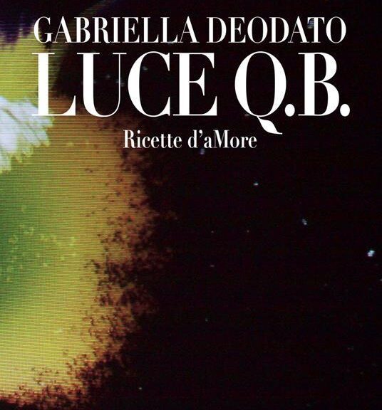 Gabriella Deodato, Luce Q.B. Ricette d'aMore