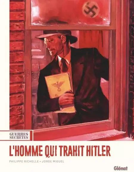 Philippe Richelle & Jorge Miguel, Guerres secrètes - t.01 : "L’Homme qui trahit Hitler"