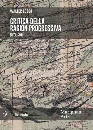 Walter Loddi, Critica della Ragion Progressiva (Aforismi)