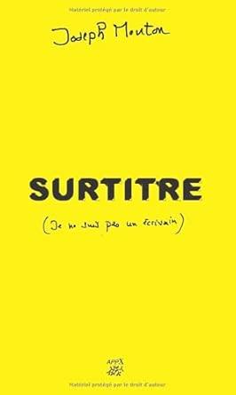 Joseph Mouton, Surtitre - Je ne suis pas un écrivain