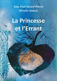 Jean-Paul Gavard-Perret & Mireille Andelu, La princesse et l’errant