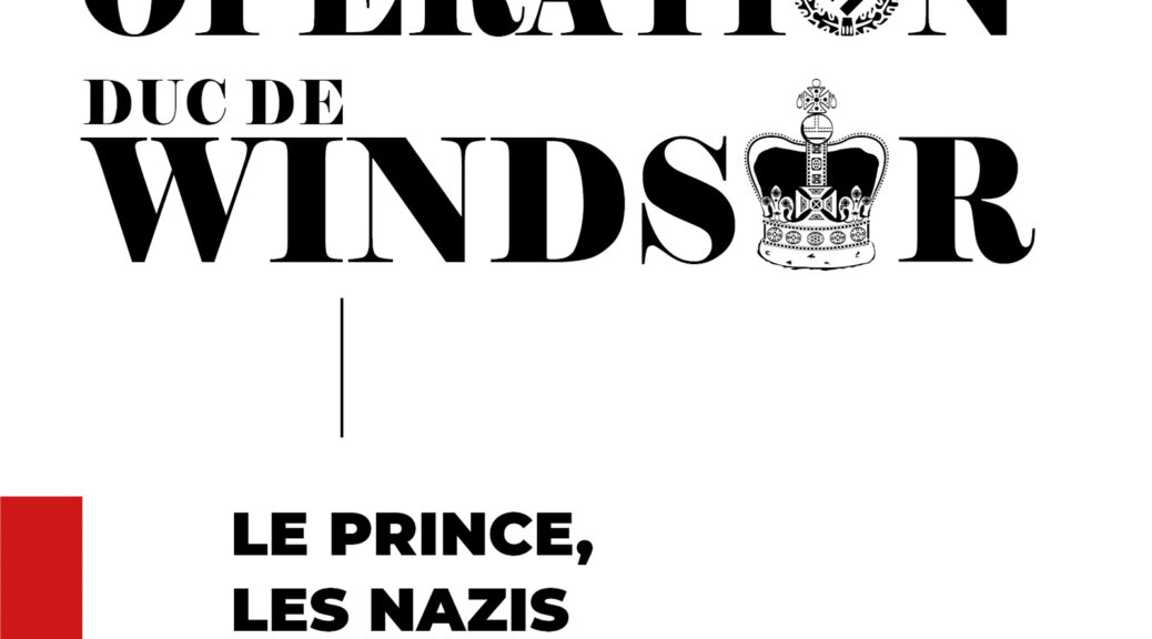 ANTOINE MICHELLAND, OPÉRATION DUC DE WINDSOR. LE PRINCE, LES NAZIS ET LES ESPIONS...