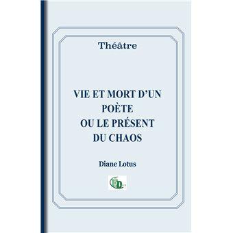Diane Lotus, Vie et mort d’un poète ou Le Présent du chaos