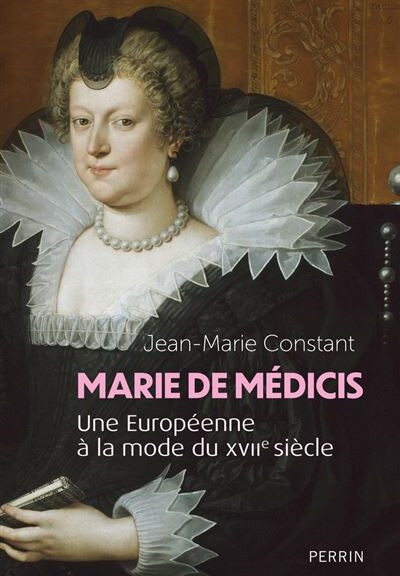 Jean-Marie Constant, Marie de Médicis. Une Européenne à la mode du XVIIe siècle