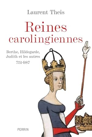 Laurent Theis, Reines carolingiennes