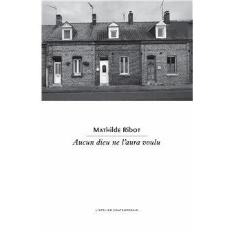 Mathilde Ribot, Aucun Dieu ne l’aura voulu