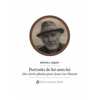 Kristell Loquet, Portrait de lui sans lui. Dix récits-photos de Jean-Luc Parant