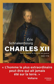 Eric Schnakenbourg, Charles XII. Roi de Suède et homme de guerre. 1682-1718