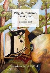 Mathias Lair, Plagiat, mutisme, extase, etc.