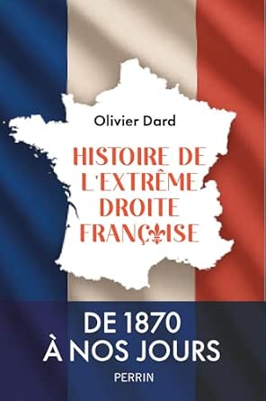 Olivier Dard, Histoire de l'extrême-droite française. De 1870 à nos jours