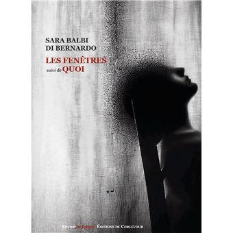 Sara Balbi Di Bernardo, Les fenêtres suivi de Quoi