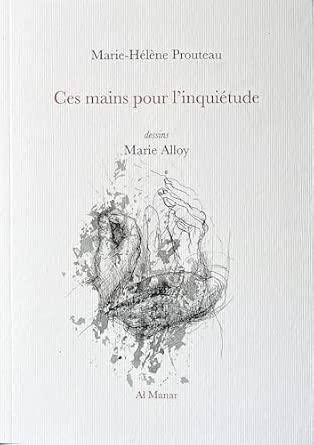 Marie Hélène Prouteau, Ces mains pour l’inquiétude
