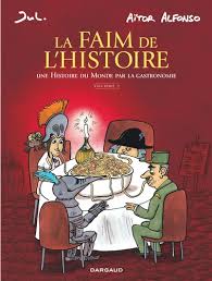 Aïtor Alfonso & Jul, La Faim de l’Histoire - Volume 2 : "Une Histoire du Monde par la gastronomie"