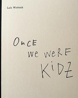Lulù Withheld, Once we were kidz
